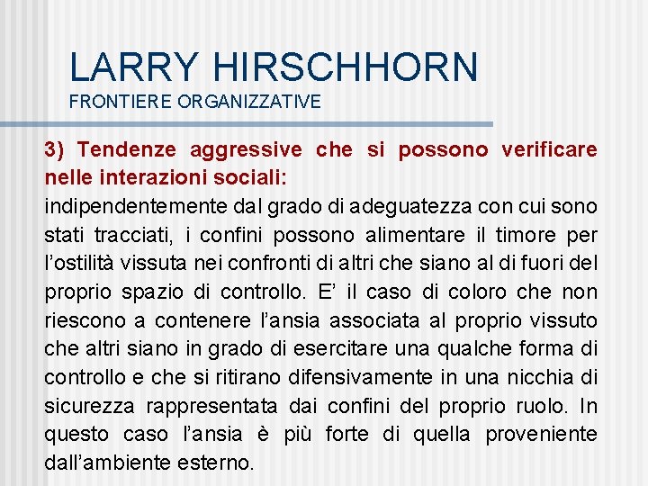 LARRY HIRSCHHORN FRONTIERE ORGANIZZATIVE 3) Tendenze aggressive che si possono verificare nelle interazioni sociali: