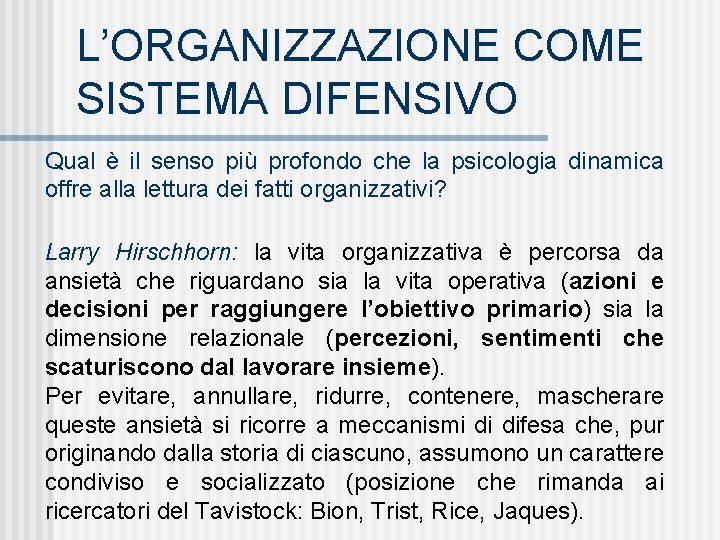 L’ORGANIZZAZIONE COME SISTEMA DIFENSIVO Qual è il senso più profondo che la psicologia dinamica