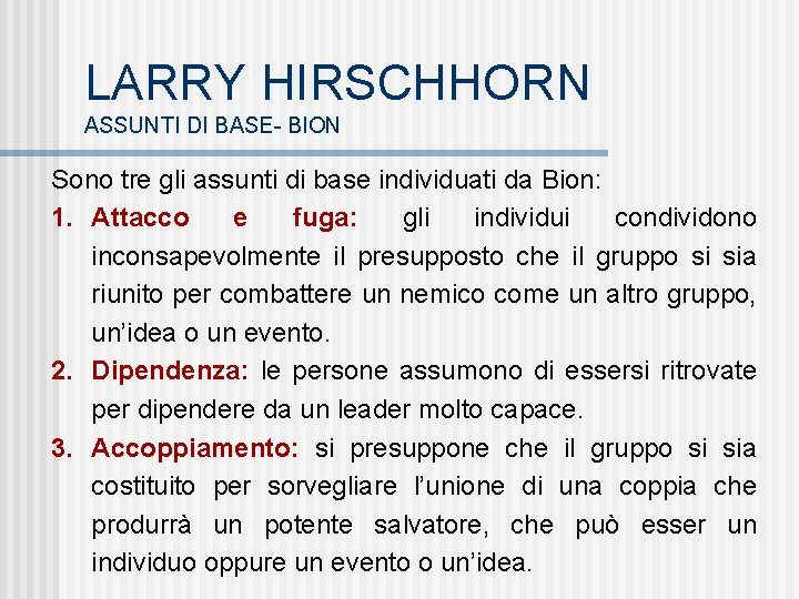 LARRY HIRSCHHORN ASSUNTI DI BASE- BION Sono tre gli assunti di base individuati da