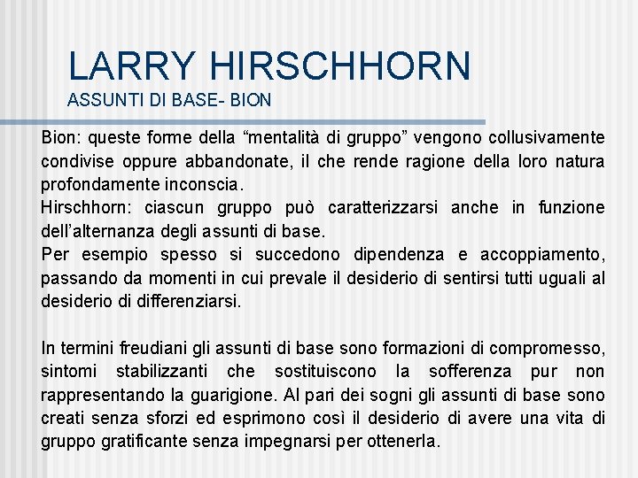 LARRY HIRSCHHORN ASSUNTI DI BASE- BION Bion: queste forme della “mentalità di gruppo” vengono