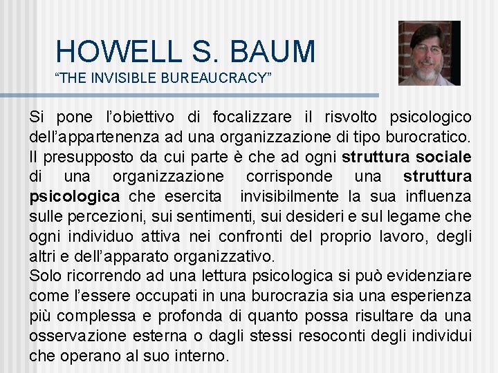 HOWELL S. BAUM “THE INVISIBLE BUREAUCRACY” Si pone l’obiettivo di focalizzare il risvolto psicologico