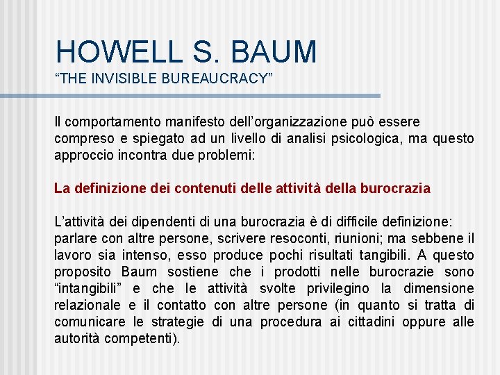 HOWELL S. BAUM “THE INVISIBLE BUREAUCRACY” Il comportamento manifesto dell’organizzazione può essere compreso e