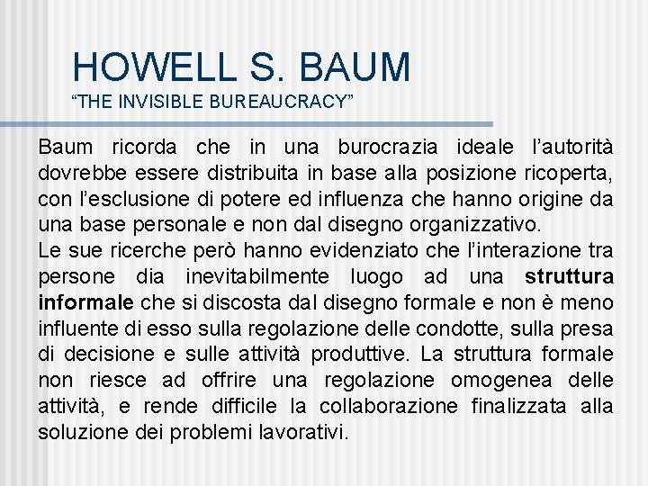 HOWELL S. BAUM “THE INVISIBLE BUREAUCRACY” Baum ricorda che in una burocrazia ideale l’autorità