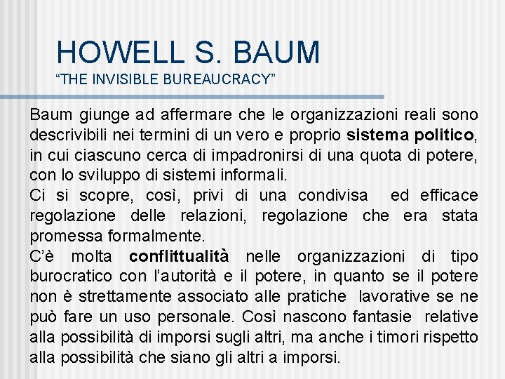 HOWELL S. BAUM “THE INVISIBLE BUREAUCRACY” Baum giunge ad affermare che le organizzazioni reali