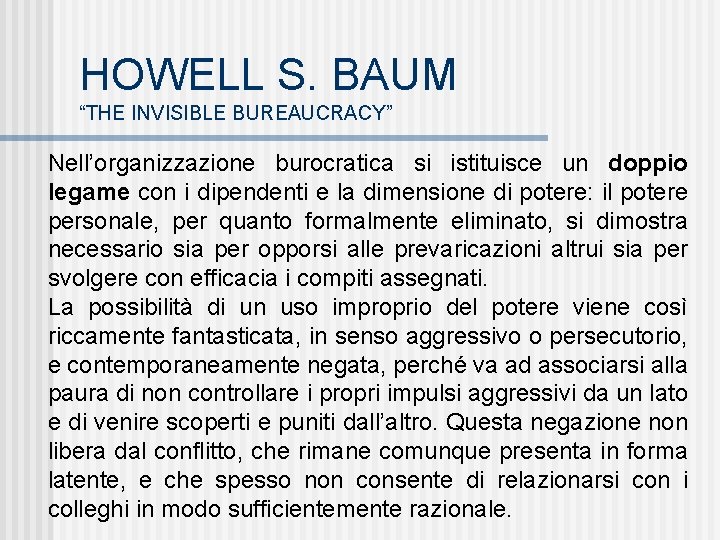 HOWELL S. BAUM “THE INVISIBLE BUREAUCRACY” Nell’organizzazione burocratica si istituisce un doppio legame con