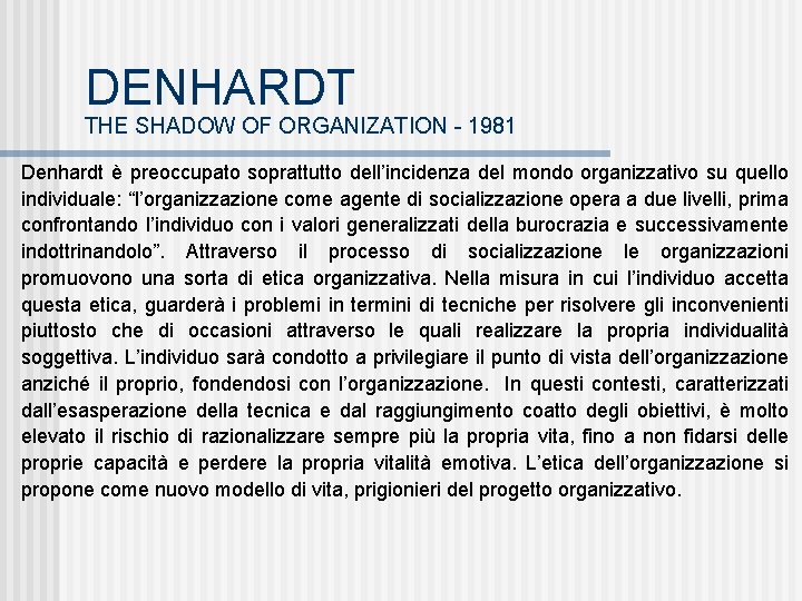 DENHARDT THE SHADOW OF ORGANIZATION - 1981 Denhardt è preoccupato soprattutto dell’incidenza del mondo