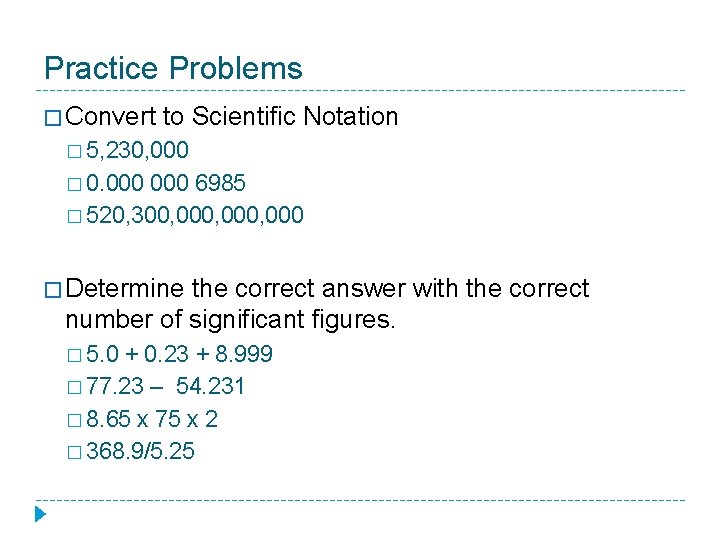 Practice Problems � Convert to Scientific Notation � 5, 230, 000 � 0. 000