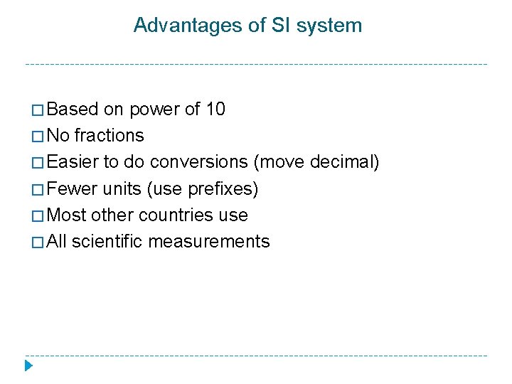 Advantages of SI system � Based on power of 10 � No fractions �