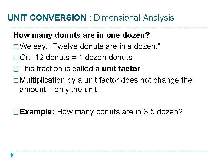 UNIT CONVERSION : Dimensional Analysis How many donuts are in one dozen? � We