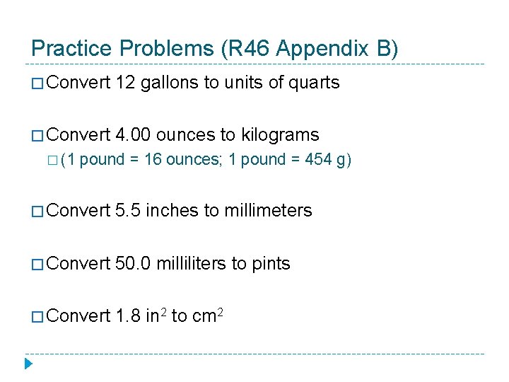 Practice Problems (R 46 Appendix B) � Convert 12 gallons to units of quarts