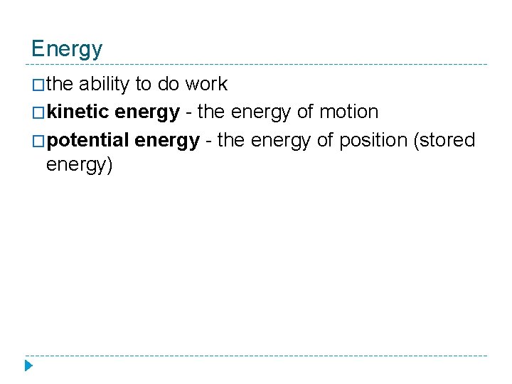 Energy �the ability to do work �kinetic energy - the energy of motion �potential