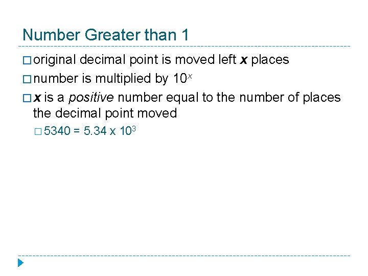 Number Greater than 1 � original decimal point is moved left x places �