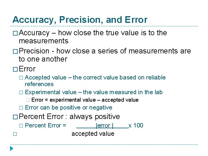 Accuracy, Precision, and Error � Accuracy – how close the true value is to