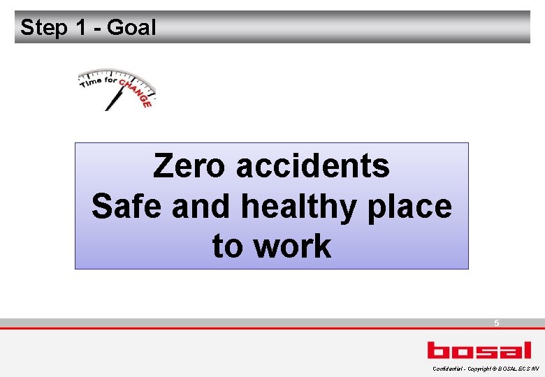 Step 1 - Goal Zero accidents Safe and healthy place to work 5 Confidential