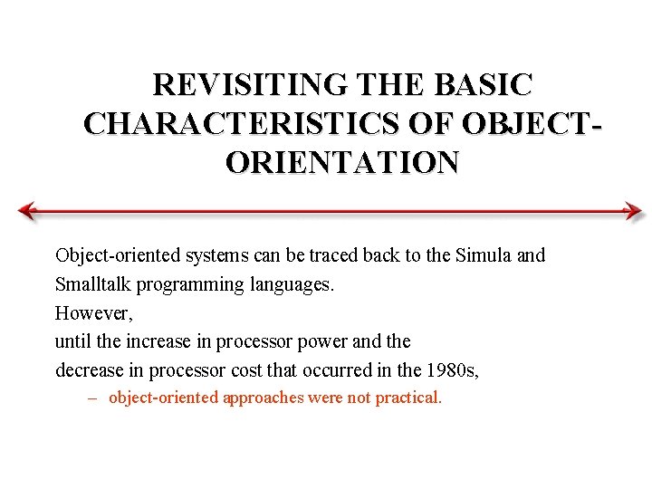 REVISITING THE BASIC CHARACTERISTICS OF OBJECTORIENTATION Object-oriented systems can be traced back to the