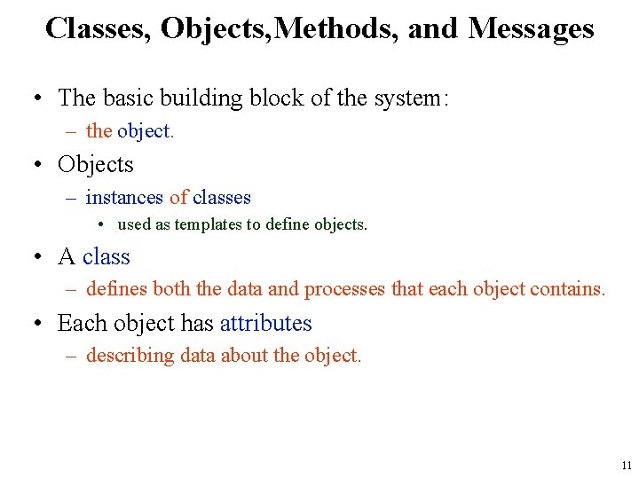 Classes, Objects, Methods, and Messages • The basic building block of the system: –