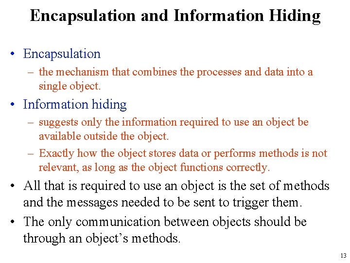 Encapsulation and Information Hiding • Encapsulation – the mechanism that combines the processes and