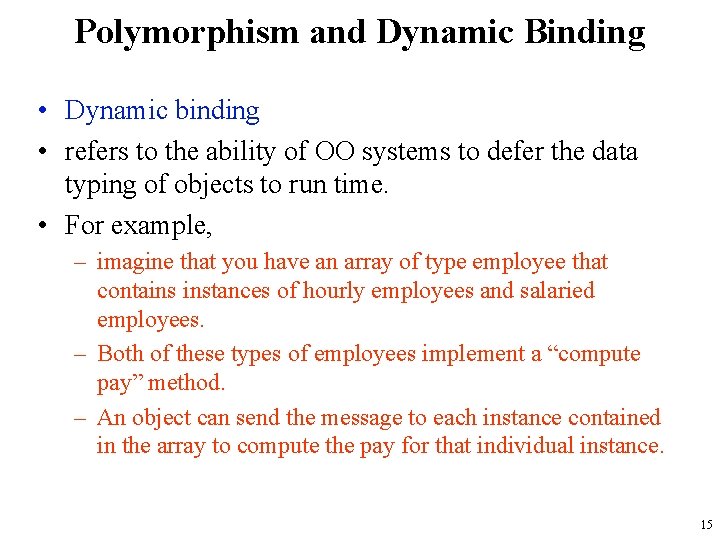 Polymorphism and Dynamic Binding • Dynamic binding • refers to the ability of OO