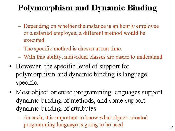 Polymorphism and Dynamic Binding – Depending on whether the instance is an hourly employee