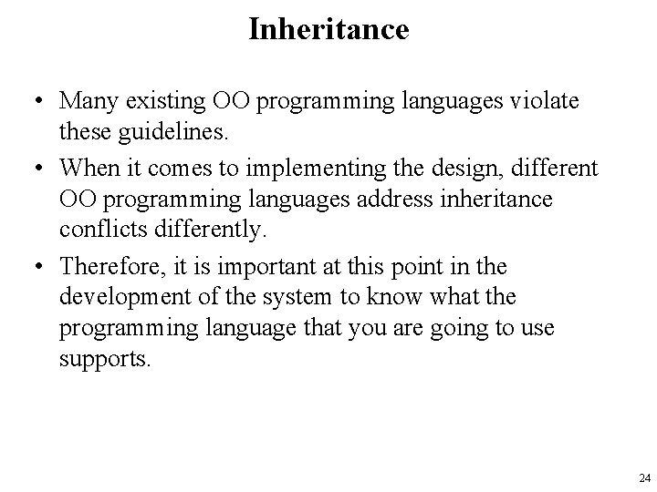 Inheritance • Many existing OO programming languages violate these guidelines. • When it comes