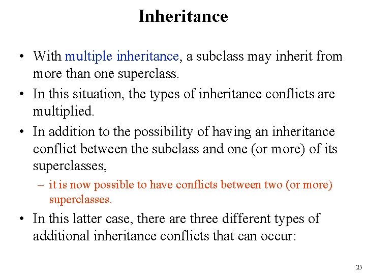 Inheritance • With multiple inheritance, a subclass may inherit from more than one superclass.