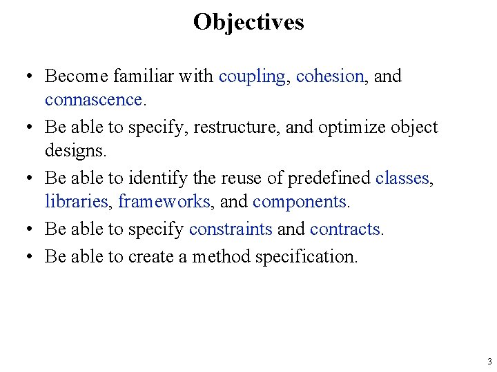 Objectives • Become familiar with coupling, cohesion, and connascence. • Be able to specify,