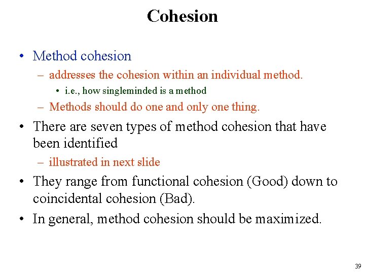 Cohesion • Method cohesion – addresses the cohesion within an individual method. • i.