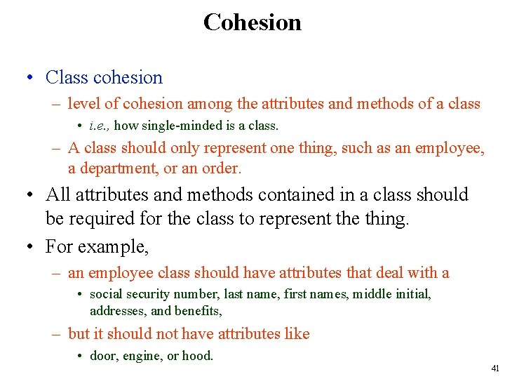 Cohesion • Class cohesion – level of cohesion among the attributes and methods of