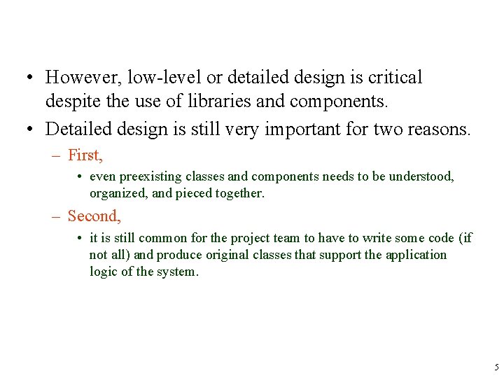  • However, low-level or detailed design is critical despite the use of libraries