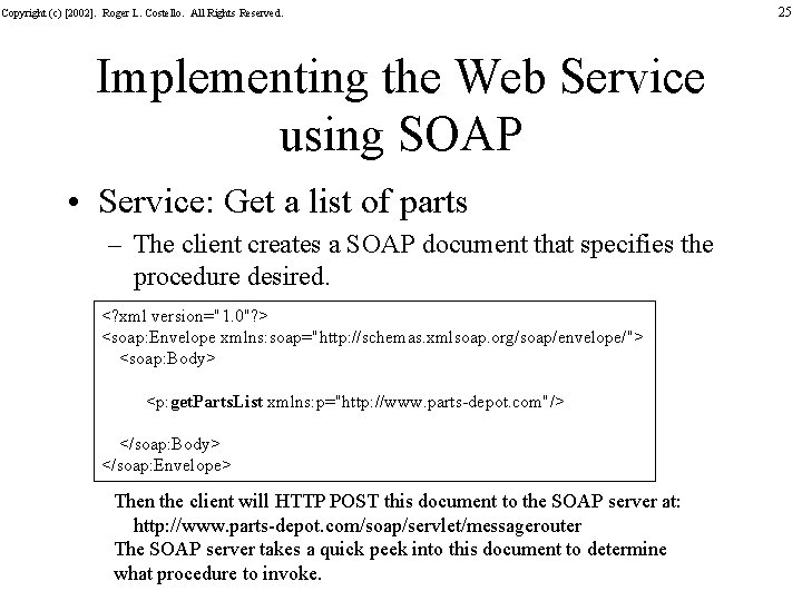 Copyright (c) [2002]. Roger L. Costello. All Rights Reserved. Implementing the Web Service using