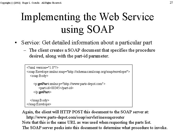 Copyright (c) [2002]. Roger L. Costello. All Rights Reserved. Implementing the Web Service using