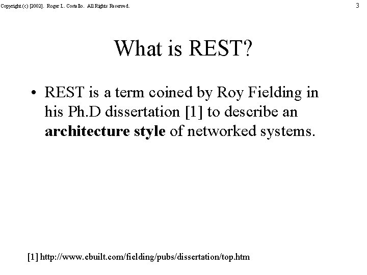 Copyright (c) [2002]. Roger L. Costello. All Rights Reserved. What is REST? • REST