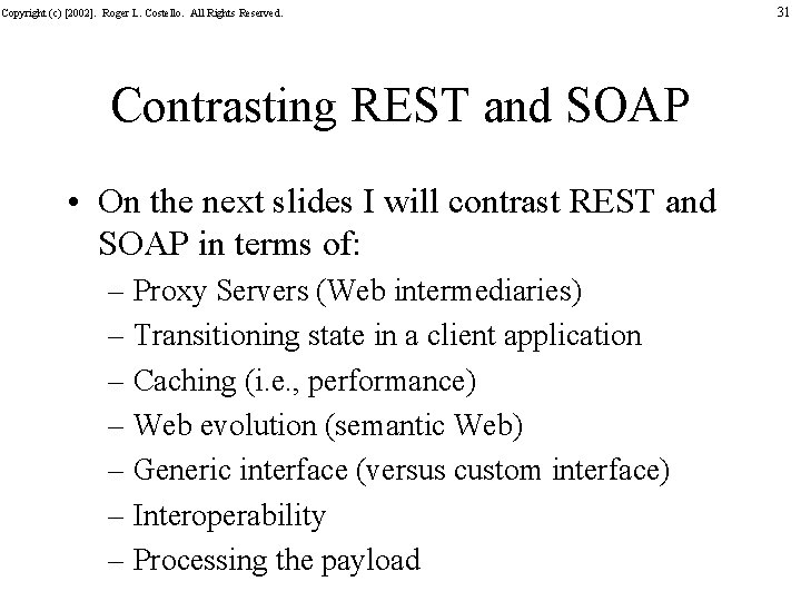 Copyright (c) [2002]. Roger L. Costello. All Rights Reserved. Contrasting REST and SOAP •