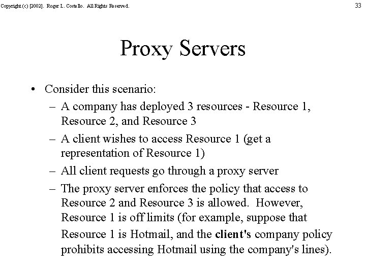 Copyright (c) [2002]. Roger L. Costello. All Rights Reserved. Proxy Servers • Consider this