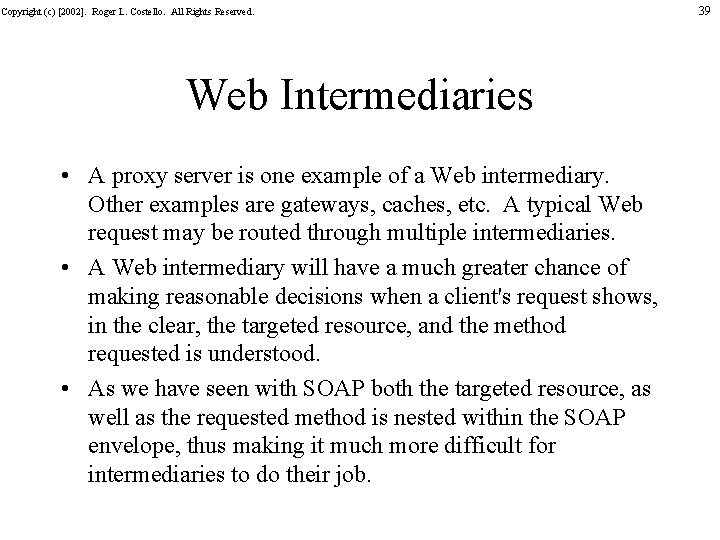 Copyright (c) [2002]. Roger L. Costello. All Rights Reserved. Web Intermediaries • A proxy