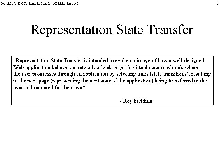 5 Copyright (c) [2002]. Roger L. Costello. All Rights Reserved. Representation State Transfer "Representation