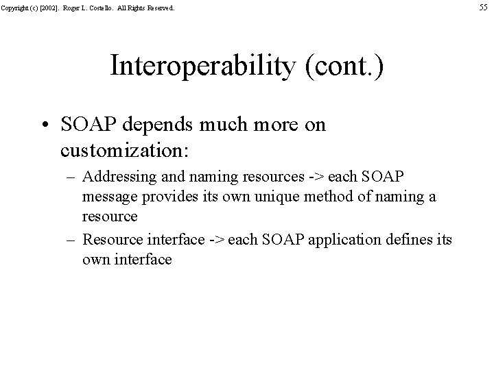 Copyright (c) [2002]. Roger L. Costello. All Rights Reserved. Interoperability (cont. ) • SOAP