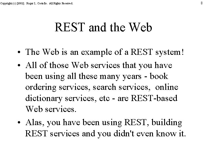 Copyright (c) [2002]. Roger L. Costello. All Rights Reserved. REST and the Web •