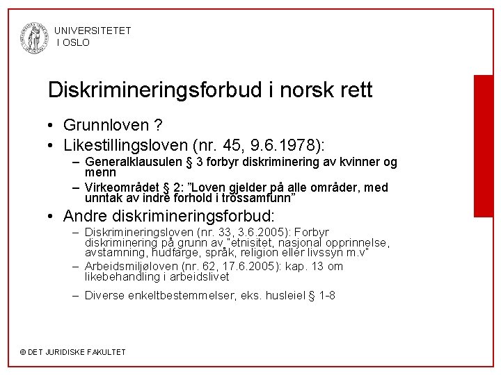 UNIVERSITETET I OSLO Diskrimineringsforbud i norsk rett • Grunnloven ? • Likestillingsloven (nr. 45,