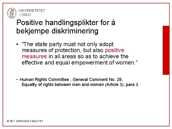 UNIVERSITETET I OSLO Positive handlingsplikter for å bekjempe diskriminering • ”The state party must