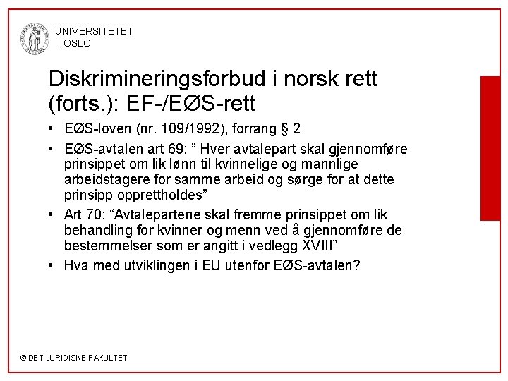 UNIVERSITETET I OSLO Diskrimineringsforbud i norsk rett (forts. ): EF-/EØS-rett • EØS-loven (nr. 109/1992),