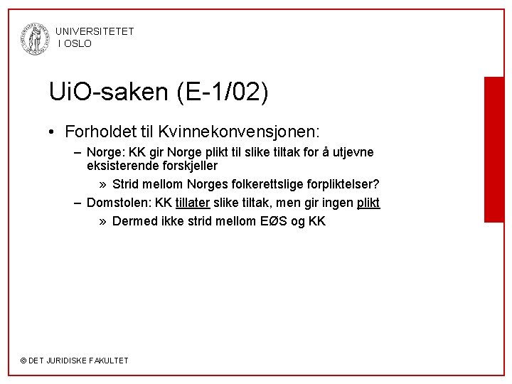 UNIVERSITETET I OSLO Ui. O-saken (E-1/02) • Forholdet til Kvinnekonvensjonen: – Norge: KK gir