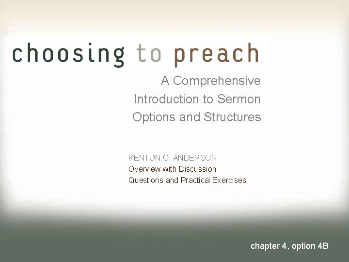 A Comprehensive Introduction to Sermon Options and Structures KENTON C. ANDERSON Overview with Discussion