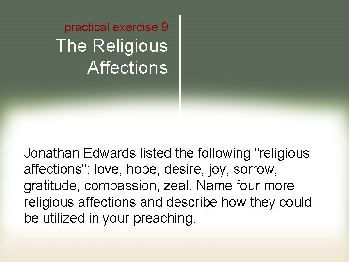 practical exercise 9 The Religious Affections Jonathan Edwards listed the following "religious affections": love,
