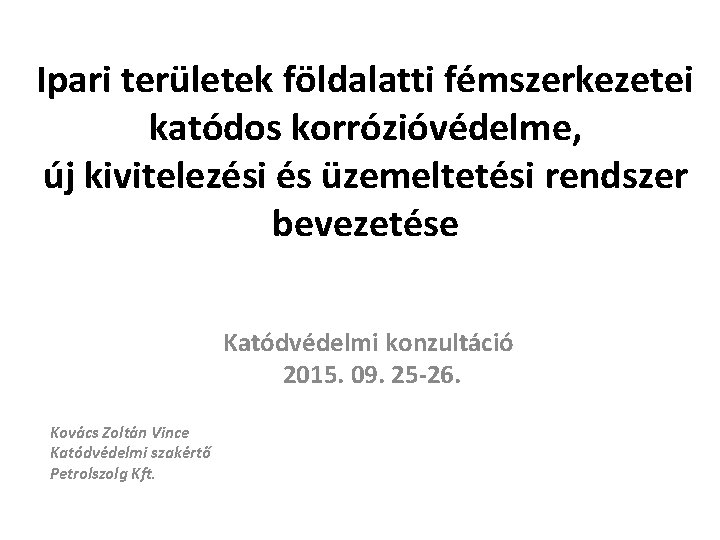 Ipari területek földalatti fémszerkezetei katódos korrózióvédelme, új kivitelezési és üzemeltetési rendszer bevezetése Katódvédelmi konzultáció