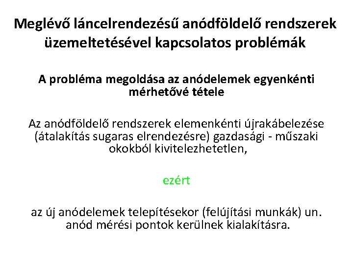 Meglévő láncelrendezésű anódföldelő rendszerek üzemeltetésével kapcsolatos problémák A probléma megoldása az anódelemek egyenkénti mérhetővé