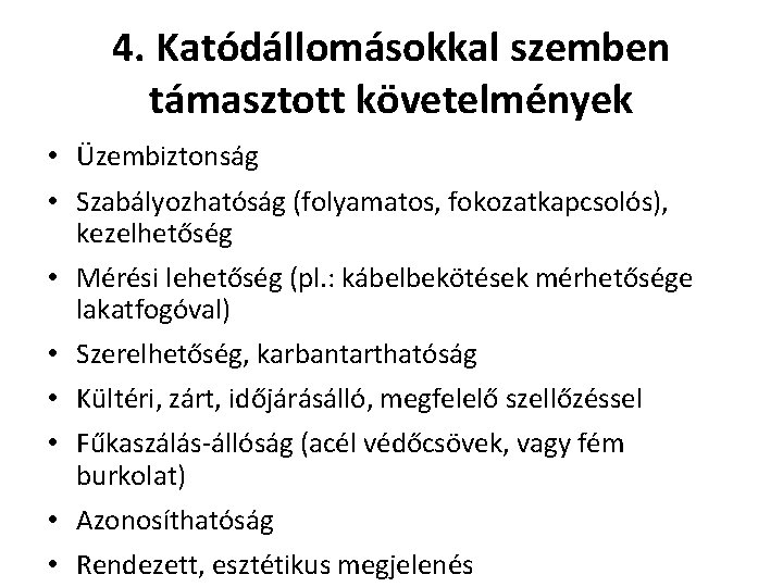 4. Katódállomásokkal szemben támasztott követelmények • Üzembiztonság • Szabályozhatóság (folyamatos, fokozatkapcsolós), kezelhetőség • Mérési