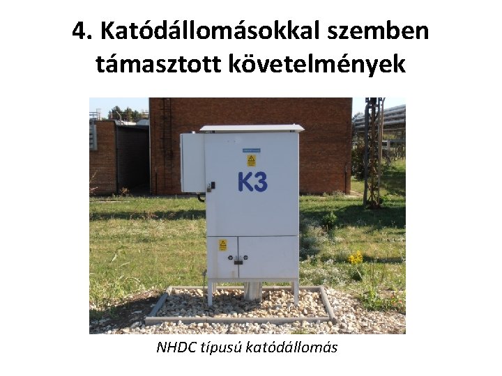 4. Katódállomásokkal szemben támasztott követelmények NHDC típusú katódállomás 