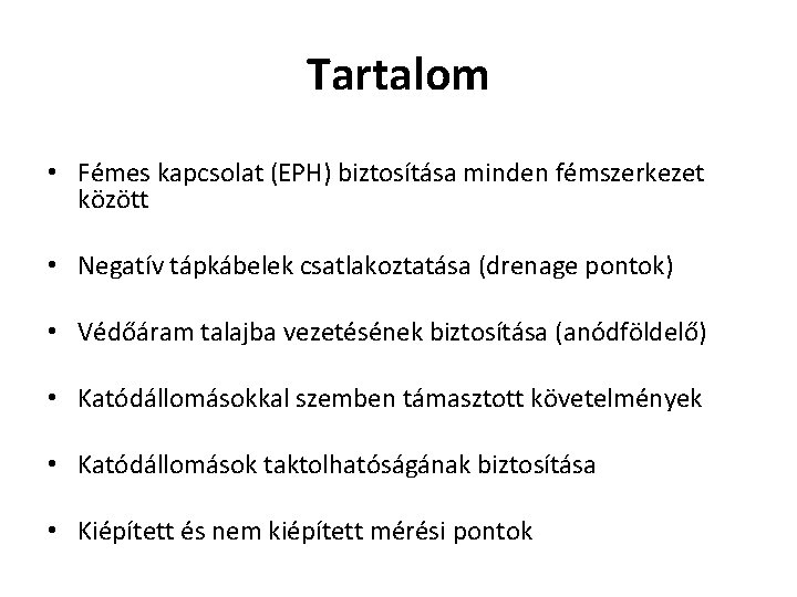 Tartalom • Fémes kapcsolat (EPH) biztosítása minden fémszerkezet között • Negatív tápkábelek csatlakoztatása (drenage