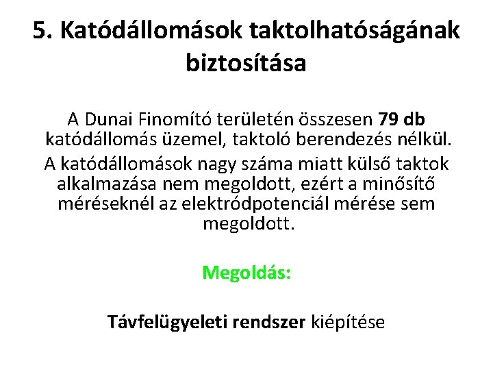 5. Katódállomások taktolhatóságának biztosítása A Dunai Finomító területén összesen 79 db katódállomás üzemel, taktoló